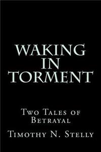 Waking In Torment: Two Tales of Betrayal
