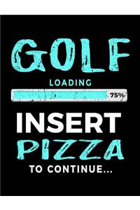 Golf Loading 75% Insert Pizza To Continue