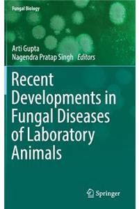 Recent Developments in Fungal Diseases of Laboratory Animals