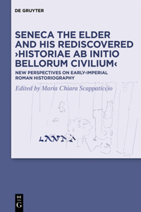 Seneca the Elder and His Rediscovered >Historiae AB Initio Bellorum Civilium