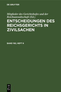 Entscheidungen Des Reichsgerichts in Zivilsachen. Band 162, Heft 6