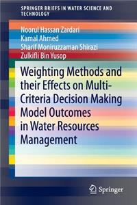 Weighting Methods and Their Effects on Multi-Criteria Decision Making Model Outcomes in Water Resources Management