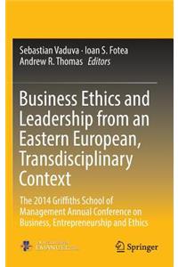 Business Ethics and Leadership from an Eastern European, Transdisciplinary Context