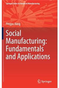 Social Manufacturing: Fundamentals and Applications
