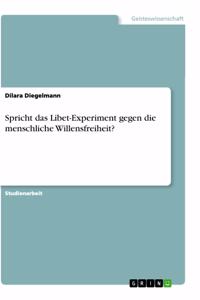 Spricht das Libet-Experiment gegen die menschliche Willensfreiheit?