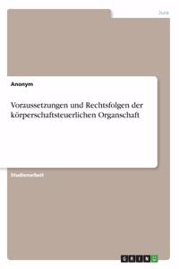 Voraussetzungen und Rechtsfolgen der körperschaftsteuerlichen Organschaft