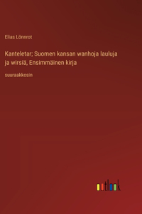 Kanteletar; Suomen kansan wanhoja lauluja ja wirsiä, Ensimmäinen kirja