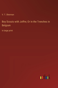 Boy Scouts with Joffre; Or in the Trenches in Belgium