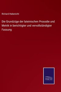 Die Grundzüge der lateinischen Prosodie und Metrik in berichtigter und vervollständigter Fassung