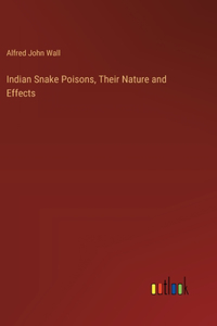 Indian Snake Poisons, Their Nature and Effects