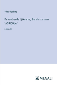 De vandrande djäknarne; Bondhistoria Av "AGRICOLA": i stor stil