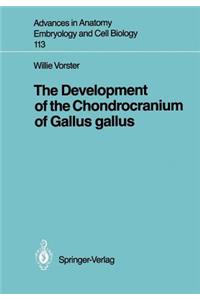 Development of the Chondrocranium of Gallus Gallus