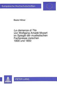 La «clemenza di Tito» von Wolfgang Amade Mozart im Spiegel der musikalischen Fachpresse zwischen 1800 und 1850