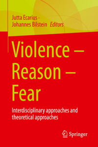 Violence - Reason - Fear: Interdisciplinary Approaches and Theoretical Approaches