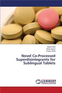Novel Co-Processed Superdisintegrants for Sublingual Tablets