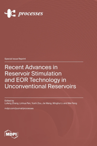 Recent Advances in Reservoir Stimulation and EOR Technology in Unconventional Reservoirs