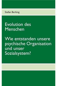 Evolution des Menschen. Wie entstanden unsere psychische Organisation und unser Sozialsystem?