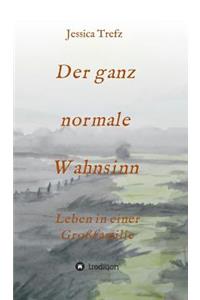 ganz normale Wahnsinn