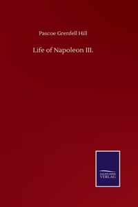 Life of Napoleon III.