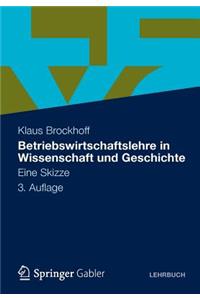 Betriebswirtschaftslehre in Wissenschaft Und Geschichte: Eine Skizze