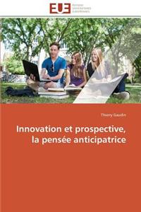 Innovation Et Prospective, La Pens�e Anticipatrice