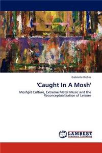 'Caught in a Mosh'