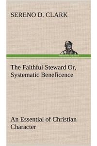 Faithful Steward Or, Systematic Beneficence an Essential of Christian Character