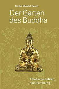 Der Garten des Buddha: Tibetische Lehren, eine Erzaehlung