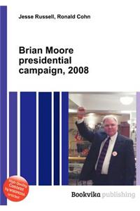 Brian Moore Presidential Campaign, 2008