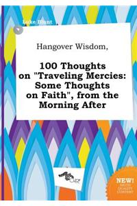 Hangover Wisdom, 100 Thoughts on Traveling Mercies
