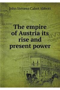 The empire of Austria its rise and present power