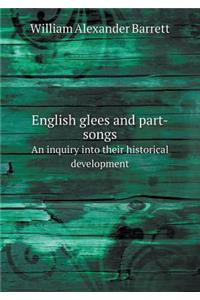 English Glees and Part-Songs an Inquiry Into Their Historical Development