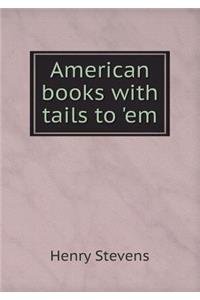 American Books with Tails to 'em