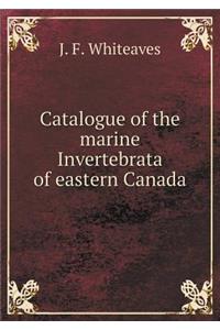 Catalogue of the Marine Invertebrata of Eastern Canada