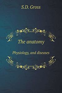 The Anatomy Physiology, and Diseases