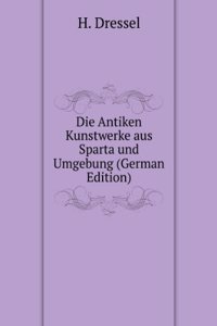 Die Antiken Kunstwerke aus Sparta und Umgebung (German Edition)