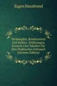 Verdampfen, Kondensieren Und Kuhlen: Erklarungen, Formeln Und Tabellen Fur Den Praktischen Gebrauch (German Edition)