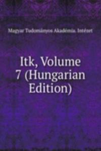 Itk, Volume 7 (Hungarian Edition)