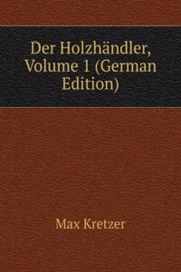 Der Holzhandler, Volume 1 (German Edition)