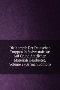 Die Kampfe Der Deutschen Truppen in Sudwestafrika: Auf Grund Amtlichen Materials Bearbeitet, Volume 2 (German Edition)
