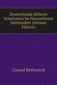 Deutschlands Hoheres Schulwesen Im Neunzehnten Jahrhundert (German Edition)