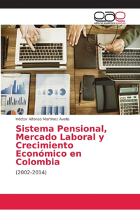 Sistema Pensional, Mercado Laboral y Crecimiento Económico en Colombia