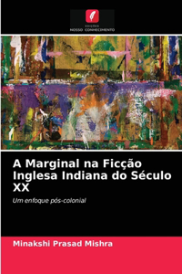 A Marginal na Ficção Inglesa Indiana do Século XX