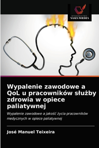 Wypalenie zawodowe a QoL u pracowników slużby zdrowia w opiece paliatywnej