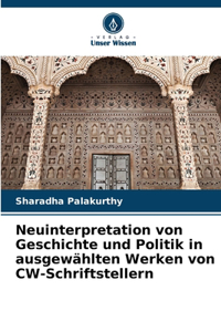 Neuinterpretation von Geschichte und Politik in ausgewählten Werken von CW-Schriftstellern