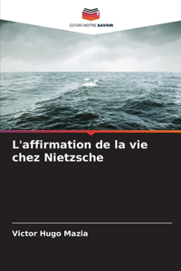 L'affirmation de la vie chez Nietzsche
