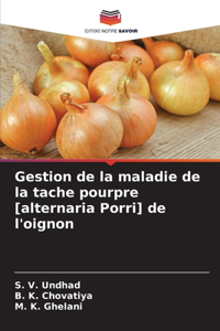 Gestion de la maladie de la tache pourpre [alternaria Porri] de l'oignon