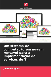 Um sistema de computação em nuvem rentável para a implementação de serviços de TI