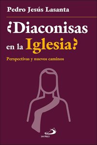 Â¿Diaconisas en la Iglesia?: Perspectivas y nuevos caminos