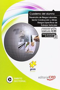 Cuaderno del Alumno Prevencion de Riesgos Laborales. Sector Construccion y Afines: Riesgos Especificos de Trabajos Verticales. Formacion para el Empleo